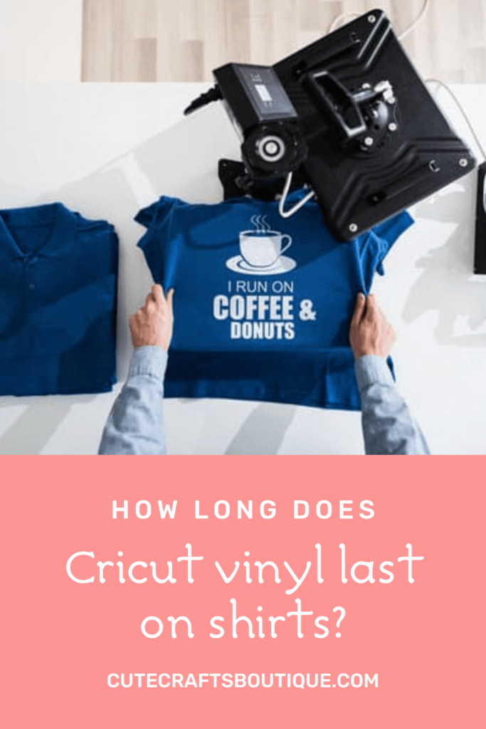 How long does Cricut vinyl last on shirts