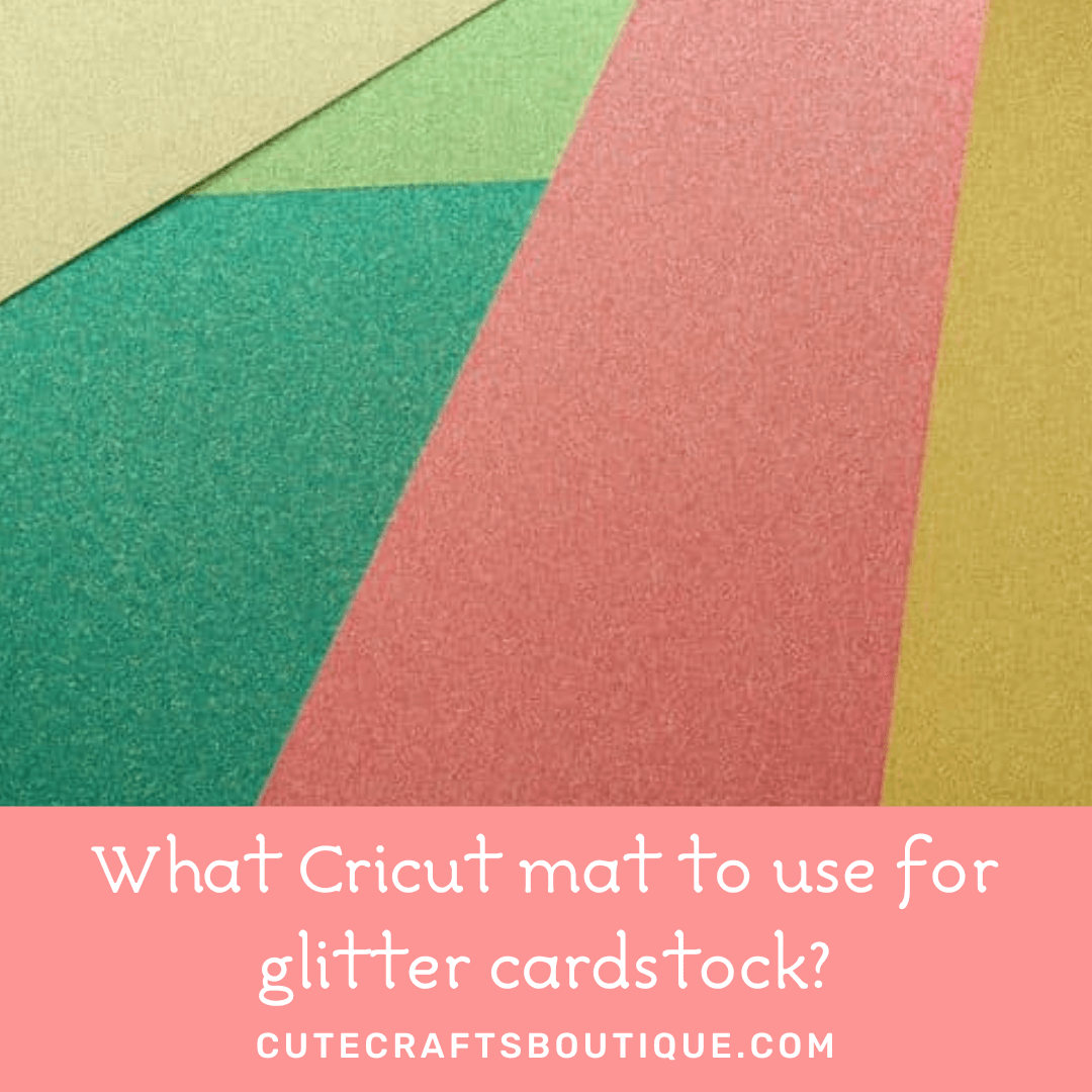 what-cricut-mat-to-use-for-glitter-cardstock-cute-crafts-boutique